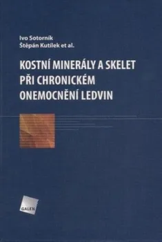 Kostní minerály a skelet při chronickém onemocnění ledvin - Ivo Sotorník, Štěpán Kutílek