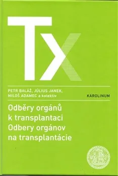 Odběry orgánů k transplantaci/Odbery orgánov na trancplantácie - Petr Baláž a kol.
