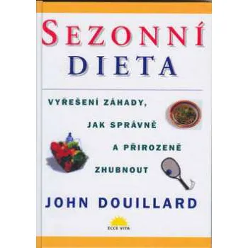 Sezonní dieta: Vyřešení záhady, jak správně a přirozeně zhubnout - John Douillard