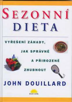 Sezonní dieta: Vyřešení záhady, jak správně a přirozeně zhubnout - John Douillard