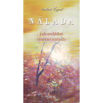 Nálada: Jak ovládat vlastní nálady - Norbert Čapek