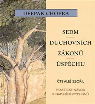 Sedm duchovních zákonů úspěchu - Deepak Chopra (čte Aleš Zbořil) [CDmp3]