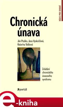 Kniha Chronická únava: Zvládání chronického únavového syndromu - Ján Praško a kol. [E-kniha]
