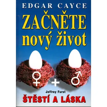 Osobní rozvoj Edgar Cayce - Začněte nový život: Štěstí a láska - Jeffrey Furst