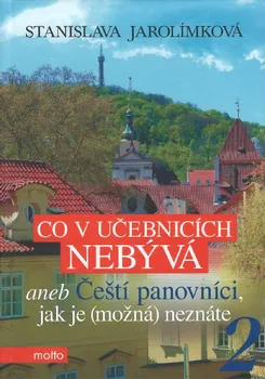 Co v učebnicích nebývá 2: aneb Čeští panovníci, jak je (možná) neznáte - Stanislava Jarolímková