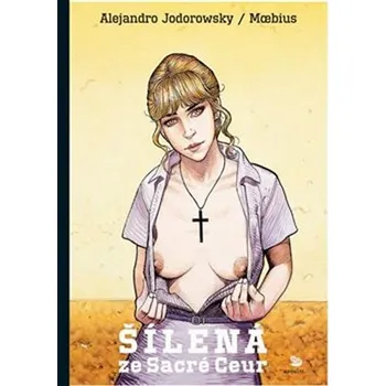 Komiks pro dospělé Šílená ze Sacré-Coeur - Alejandro Jodorowsky