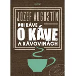 Pri káve o káve a kávovinách - Jozef…