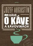 Pri káve o káve a kávovinách - Jozef…
