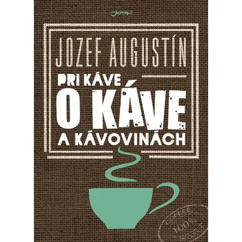 Recenze Pri káve o káve a kávovinách - Jozef Augustín (SK)