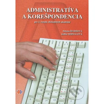 Administratíva a korešpondencia pre 2. ročník obchodných akadémií - Judita Sehnalová, Helena Ďurišová