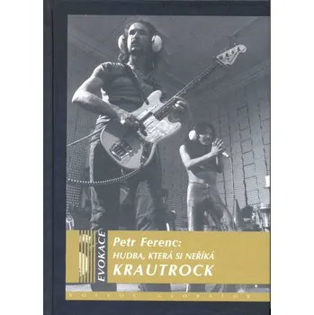 Hudba, která si nežíká Krautrock - Petr Ferenc (E-Kniha)