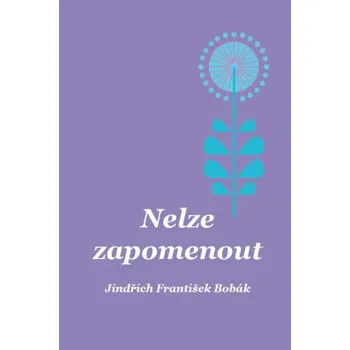 Umění Nelze zapomenout - Bobák František Jindřich