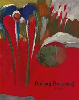 Umění Bořivoj Borovský: 1933-2012 - Jaroslav Bárta