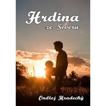 Kniha Hrdina ze severu - Ondřej Hradecký (E-Kniha)