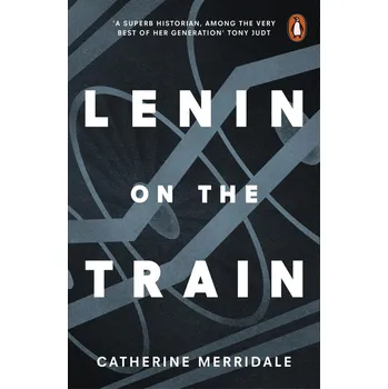 Lenin on the Train - Catherine Merridale - 0141979941
