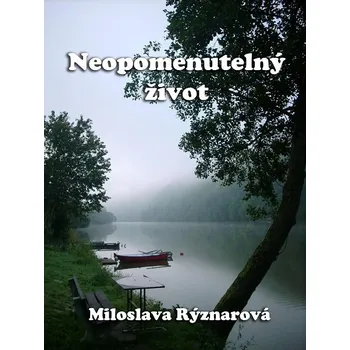 Kniha Neopomenutelný život - Miloslava Rýznarová (E-Kniha)