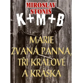 Kniha Marie zvaná Panna, tři králové a Kráska - Miroslav Stoniš (E-Kniha)