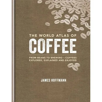 The World Atlas of Coffee - James…