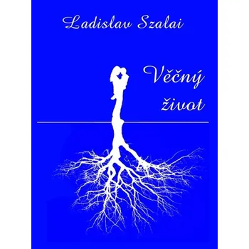 Kniha Věčný život - Ladislav Szalai (E-Kniha)