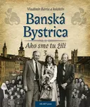 Banská Bystrica: Ako sme tu žili 3 -…