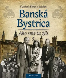 Banská Bystrica: Ako sme tu žili 3 - Vladimír Bárta