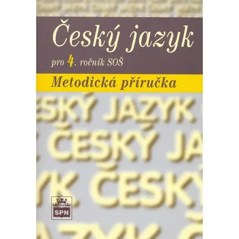 Český jazyk pro 4. ročník SOŠ Metodická příručka - Marie Čechová - 80-7235-342-X