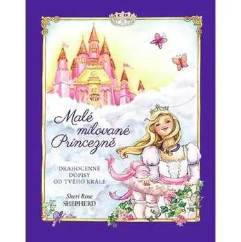 Malé milované Princezně: Drahocenné dopisy od tvého Krále - Sheri Rose Shepherd Malé milované Princezně: Drahocenné dopisy od tvého Krále - Sheri Rose Shepherd