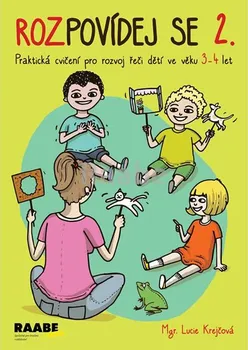 Rozpovídej se 2.: Praktická cvičení pro rozvoj řeči dětí ve věku 3-4 let - Lucie Krejčová