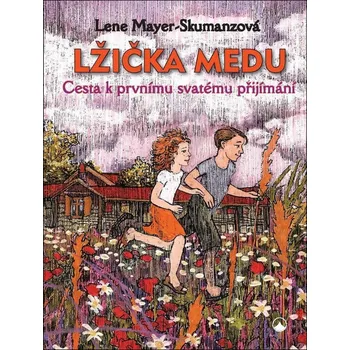 Lžička medu: Cesta k prvnímu svatému přijímání - Lene Mayer-Skumanzová