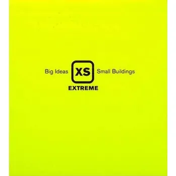 XS Extreme: Big Ideas, Small Buildings…
