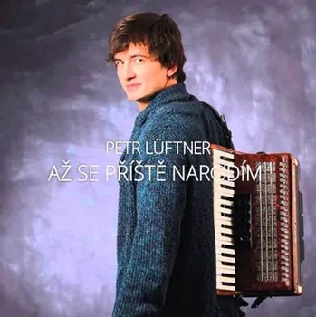 Česká hudba Až se příště narodím - Petr Lüftner [CD]