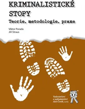 Kriminalistické stopy: Teorie, metodologie, praxe - Viktor Porada, Jiří Straus