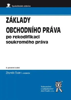 Základy obchodního práva po rekodifikaci soukromého práva (4. vydání) - Zbyněk Švarc a kol.