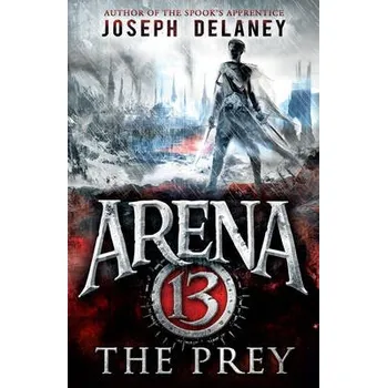 Arena 13: The Prey - Delaney, Joseph