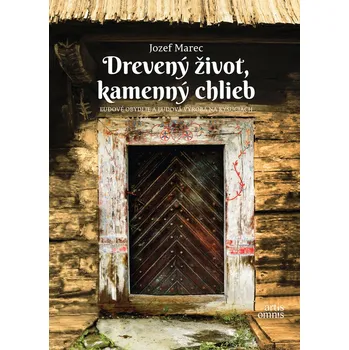 Drevený život, kamenný chlieb - Jozef Marec