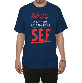 Pánské tričko Tričko - Každý mi tady říká Šéf - tmavě modré - XXXL