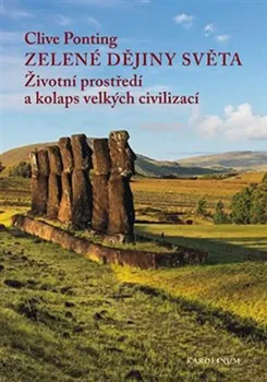 Zelené dějiny světa: Životní prostředí a kolaps velkých civilizací - Clive Ponting