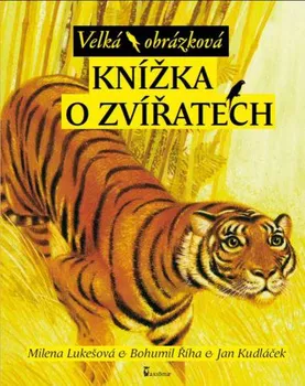 Encyklopedie Velká obrázková knížka o zvířatech - Milena Lukešová, Bohumil Říha