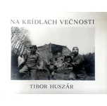 Na krídlach večnosti - Tibor Huszár