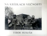 Na krídlach večnosti - Tibor Huszár