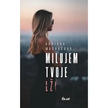 Kniha Milujem tvoje lži - Adriana Macháčová (E-Kniha)