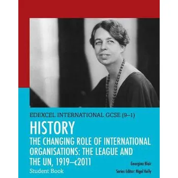 Cizí jazyk Pearson Edexcel International GCSE (9-1) History: The Changing Role of International Organisations: the League and the UN, 1919'-2011 Student Book - Blair, Georgina