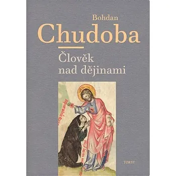 Člověk nad dějinami - Bohdan Chudoba