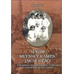 Slyším mlýnský kámen, jak se otáčí:…