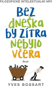 Bez dneška by zítra nebylo včera - Yves Bossart 