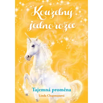Kouzelný jednorožec: Tajemná proměna - Linda Chapmanová