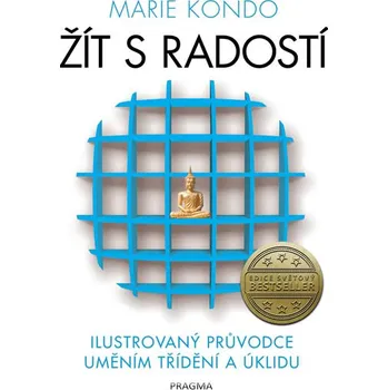 Žít s radostí: Ilustrovaný průvodce uměním třídění a úklidu - Marie Kondo