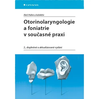 Otorinolaryngologie a foniatrie v současné praxi (2. vydání) - Aleš Hahn a kol.