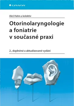 Otorinolaryngologie a foniatrie v současné praxi (2. vydání) - Aleš Hahn a kol.