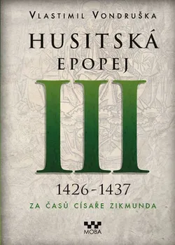 Husitská epopej: 1426 - 1437 za časů císaře Zikmunda (3.vydání) - Vlastimil Vondruška